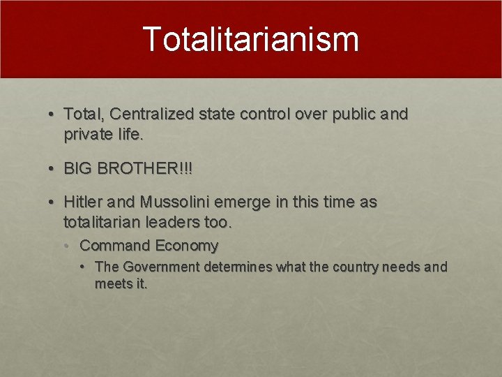 Totalitarianism • Total, Centralized state control over public and private life. • BIG BROTHER!!!