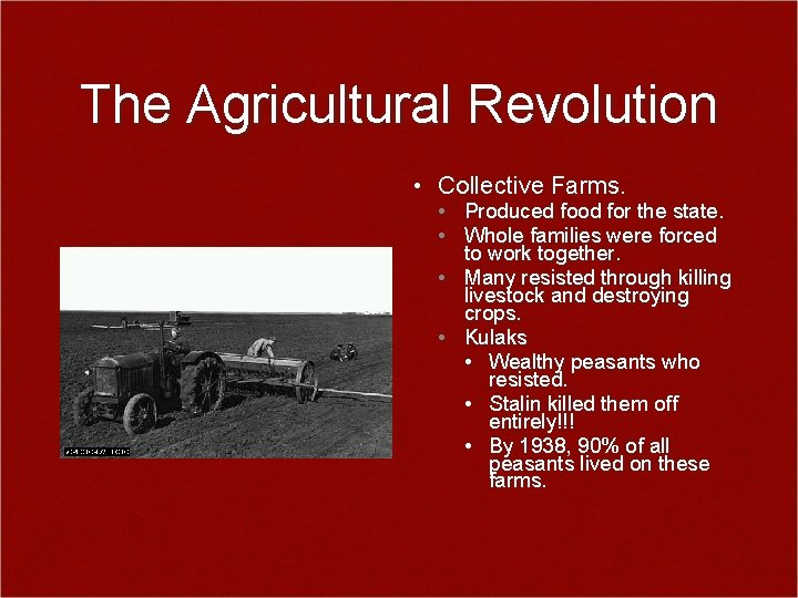 The Agricultural Revolution • Collective Farms. • Produced food for the state. • Whole