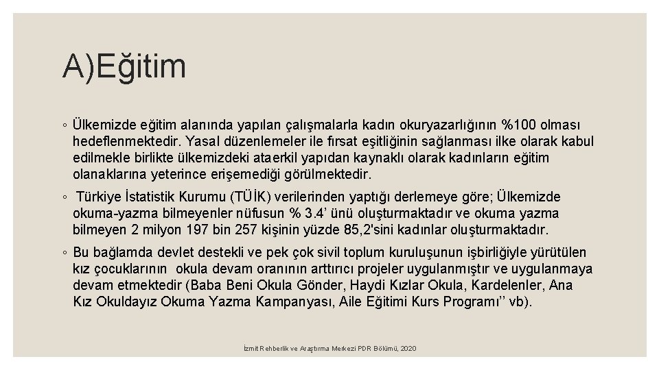 A)Eğitim ◦ Ülkemizde eğitim alanında yapılan çalışmalarla kadın okuryazarlığının %100 olması hedeflenmektedir. Yasal düzenlemeler