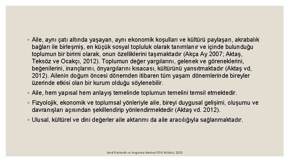 ◦ Aile, aynı çatı altında yaşayan, aynı ekonomik koşulları ve kültürü paylaşan, akrabalık bağları