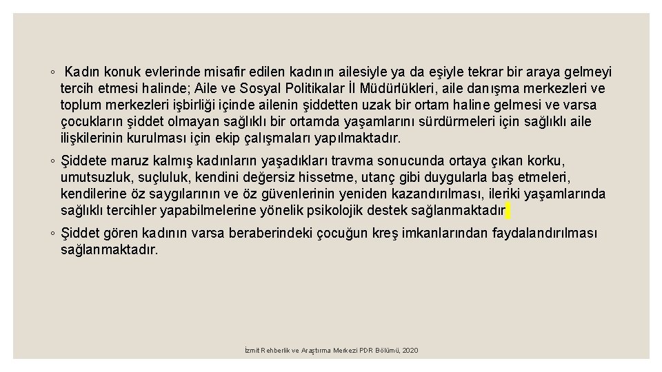 ◦ Kadın konuk evlerinde misafir edilen kadının ailesiyle ya da eşiyle tekrar bir araya