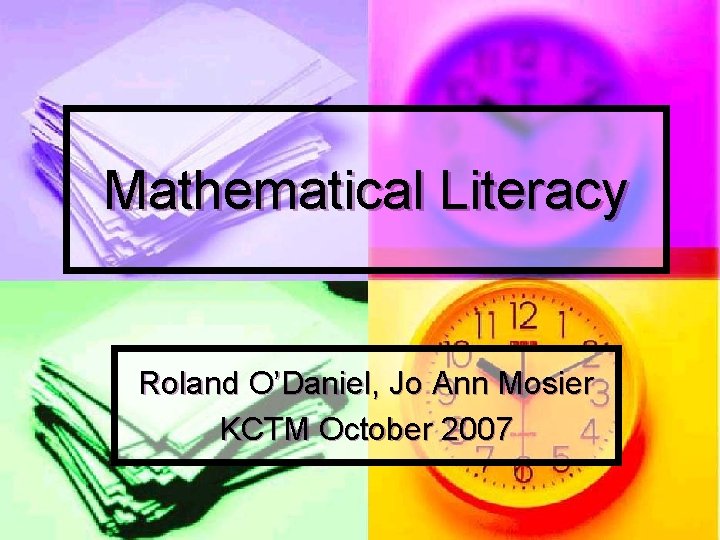 Mathematical Literacy Roland O’Daniel, Jo Ann Mosier KCTM October 2007 