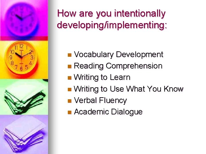 How are you intentionally developing/implementing: Vocabulary Development n Reading Comprehension n Writing to Learn