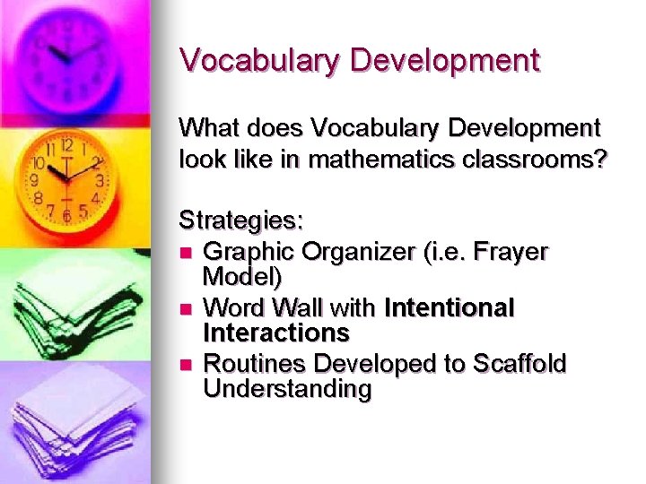 Vocabulary Development What does Vocabulary Development look like in mathematics classrooms? Strategies: n Graphic