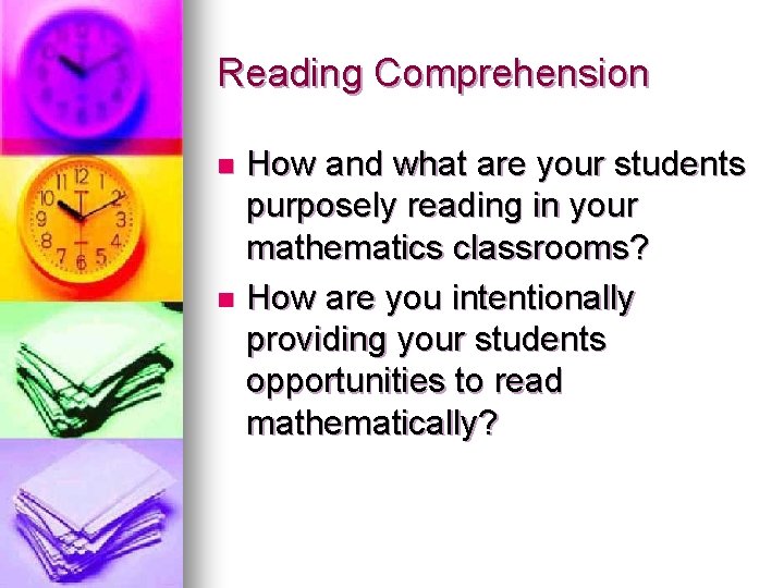 Reading Comprehension How and what are your students purposely reading in your mathematics classrooms?