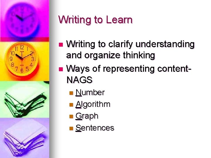 Writing to Learn Writing to clarify understanding and organize thinking n Ways of representing