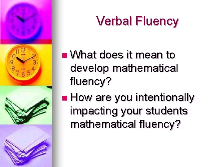 Verbal Fluency n What does it mean to develop mathematical fluency? n How are