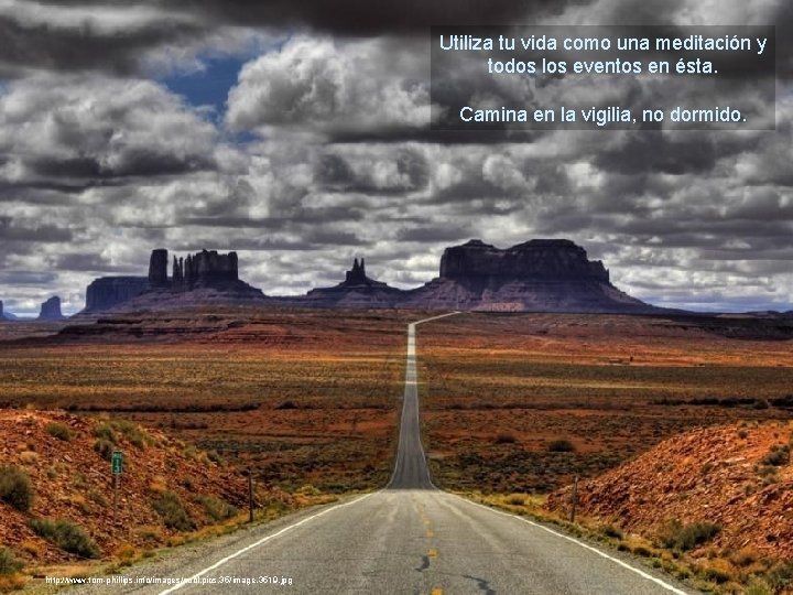 Utiliza tu vida como una meditación y todos los eventos en ésta. Camina en