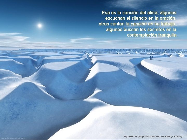 Esa es la canción del alma, algunos escuchan el silencio en la oración, otros