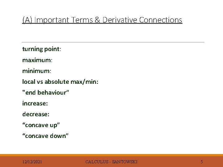 (A) Important Terms & Derivative Connections turning point: maximum: minimum: local vs absolute max/min: