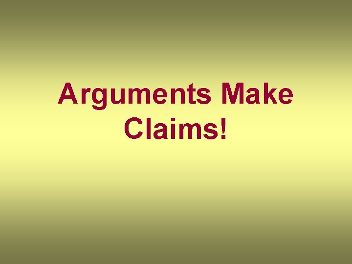 Arguments Make Claims! 