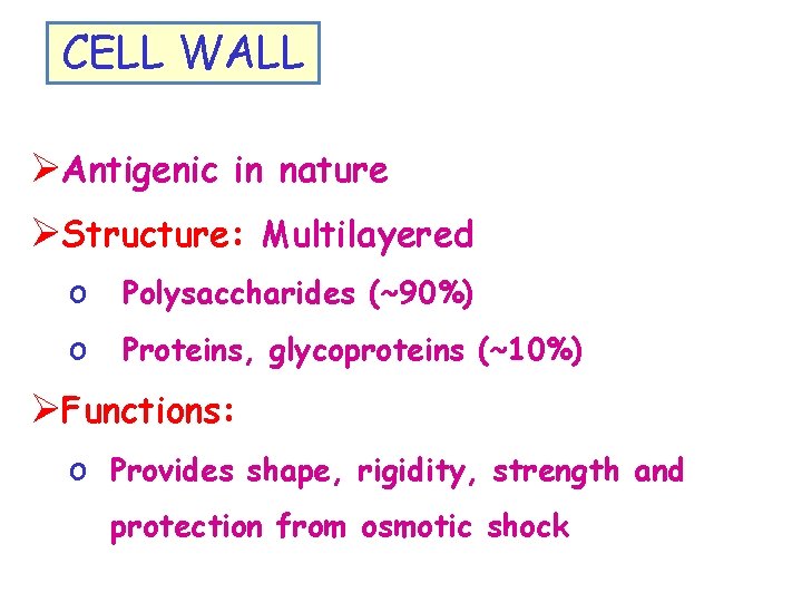 CELL WALL ØAntigenic in nature ØStructure: Multilayered o Polysaccharides (~90%) o Proteins, glycoproteins (~10%)