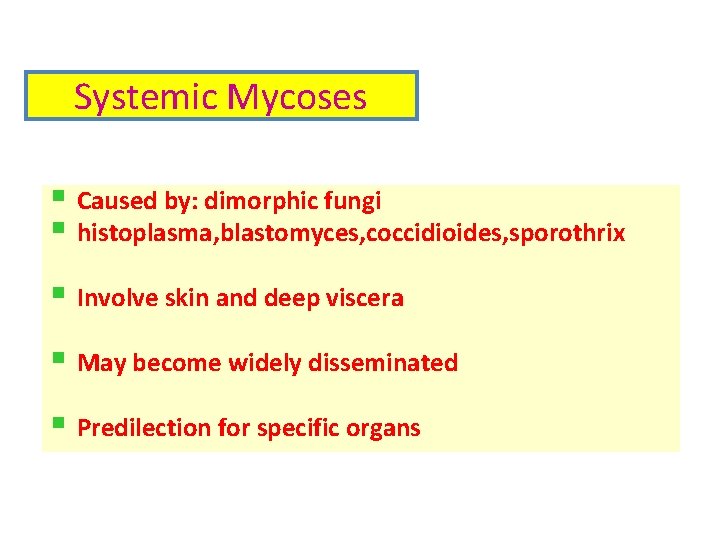 Systemic Mycoses § Caused by: dimorphic fungi § histoplasma, blastomyces, coccidioides, sporothrix § Involve