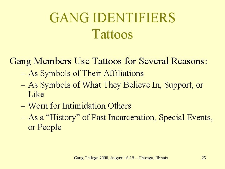 GANG IDENTIFIERS Tattoos Gang Members Use Tattoos for Several Reasons: – As Symbols of