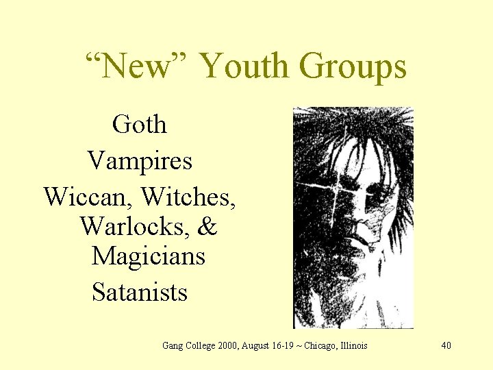 “New” Youth Groups Goth Vampires Wiccan, Witches, Warlocks, & Magicians Satanists Gang College 2000,