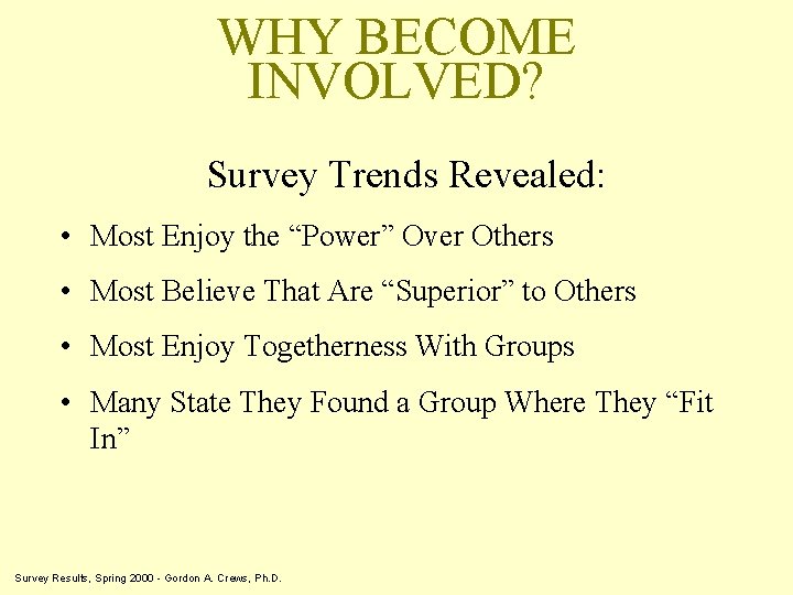 WHY BECOME INVOLVED? Survey Trends Revealed: • Most Enjoy the “Power” Over Others •