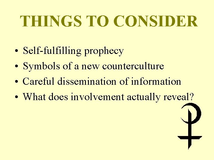 THINGS TO CONSIDER • • Self-fulfilling prophecy Symbols of a new counterculture Careful dissemination