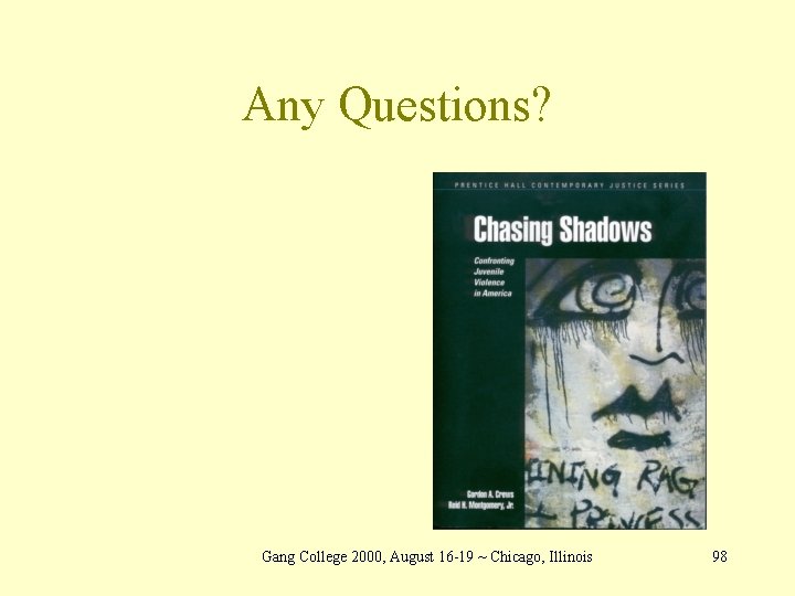 Any Questions? Gang College 2000, August 16 -19 ~ Chicago, Illinois 98 