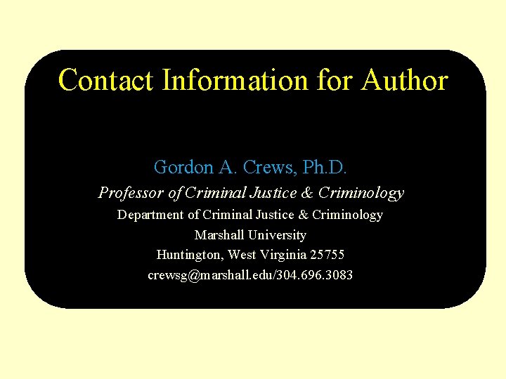 Contact Information for Author Gordon A. Crews, Ph. D. Professor of Criminal Justice &