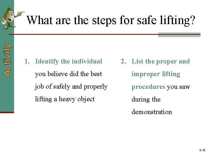 Activity What are the steps for safe lifting? 1. Identify the individual 2. List