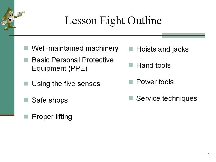 Lesson Eight Outline n Well-maintained machinery n Basic Personal Protective Equipment (PPE) n Hoists