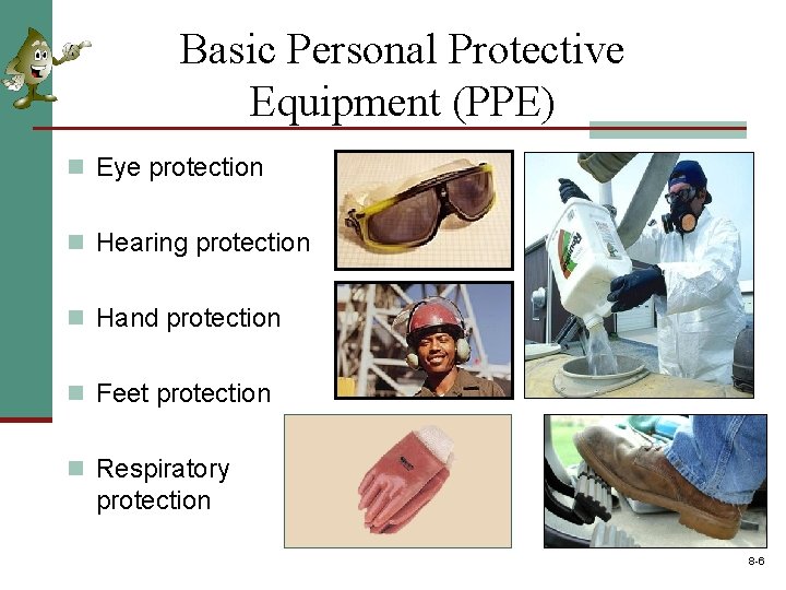Basic Personal Protective Equipment (PPE) n Eye protection n Hearing protection n Hand protection