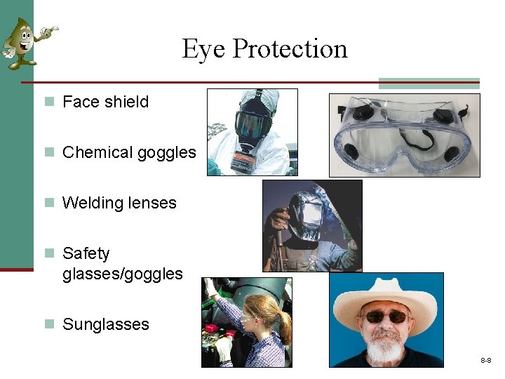 Eye Protection n Face shield n Chemical goggles n Welding lenses n Safety glasses/goggles