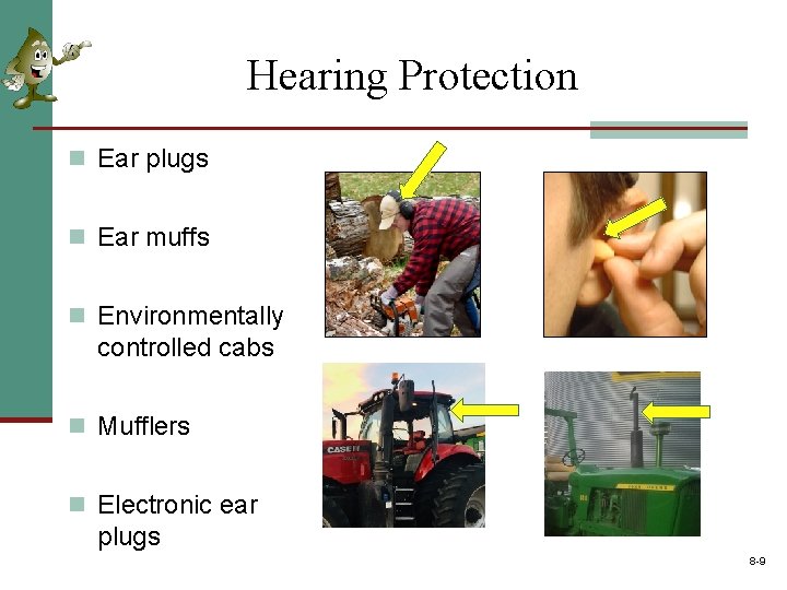 Hearing Protection n Ear plugs n Ear muffs n Environmentally controlled cabs n Mufflers