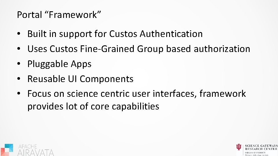 Portal “Framework” • • • Built in support for Custos Authentication Uses Custos Fine-Grained