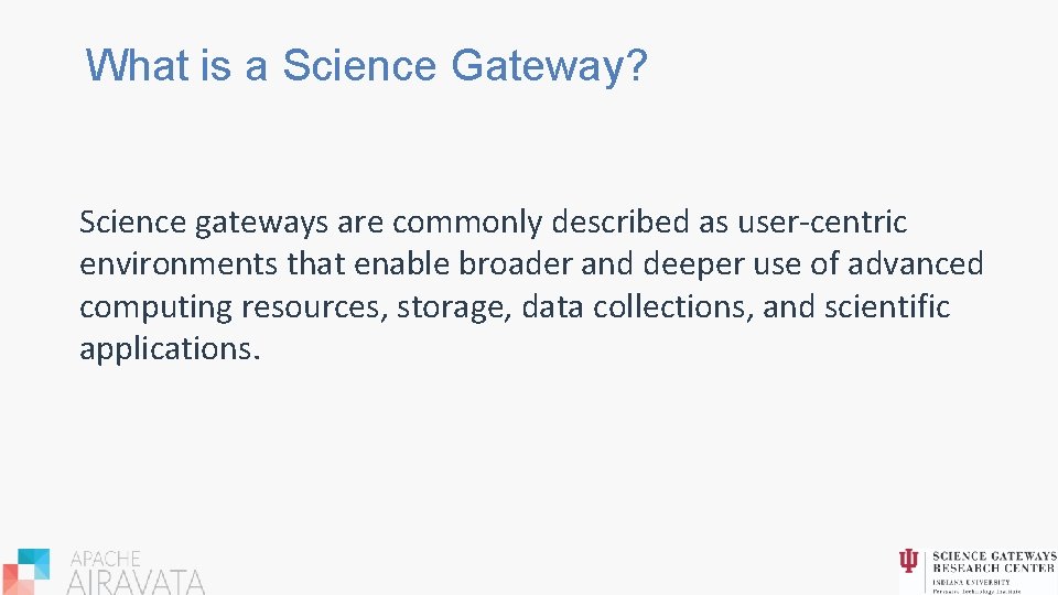 What is a Science Gateway? Science gateways are commonly described as user-centric environments that
