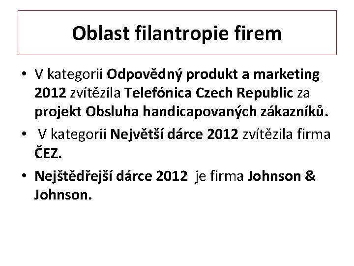 Oblast filantropie firem • V kategorii Odpovědný produkt a marketing 2012 zvítězila Telefónica Czech