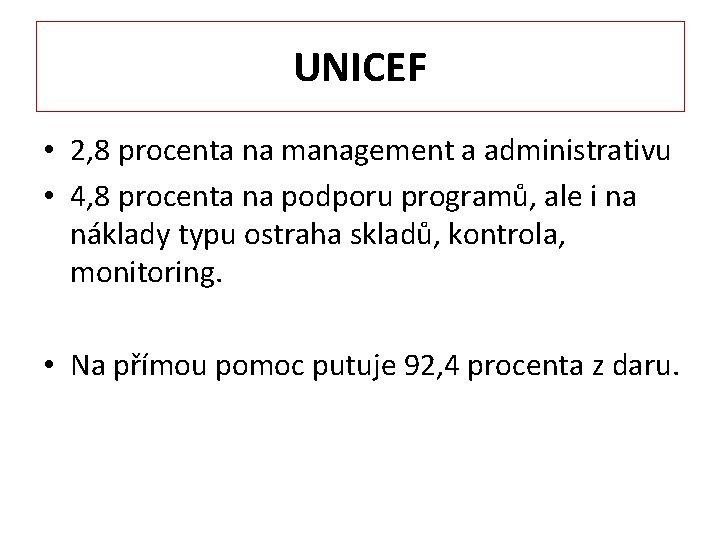 UNICEF • 2, 8 procenta na management a administrativu • 4, 8 procenta na