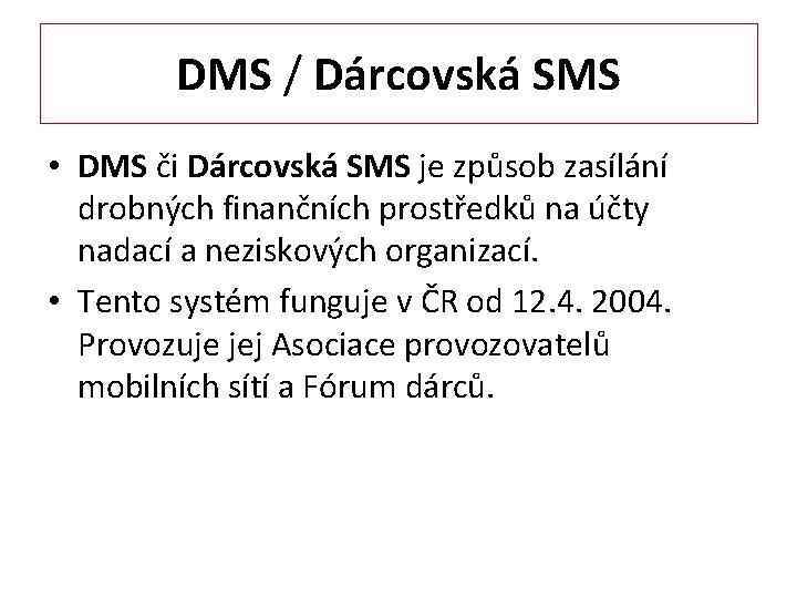 DMS / Dárcovská SMS • DMS či Dárcovská SMS je způsob zasílání drobných finančních