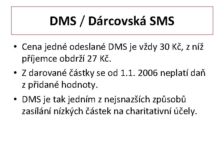 DMS / Dárcovská SMS • Cena jedné odeslané DMS je vždy 30 Kč, z