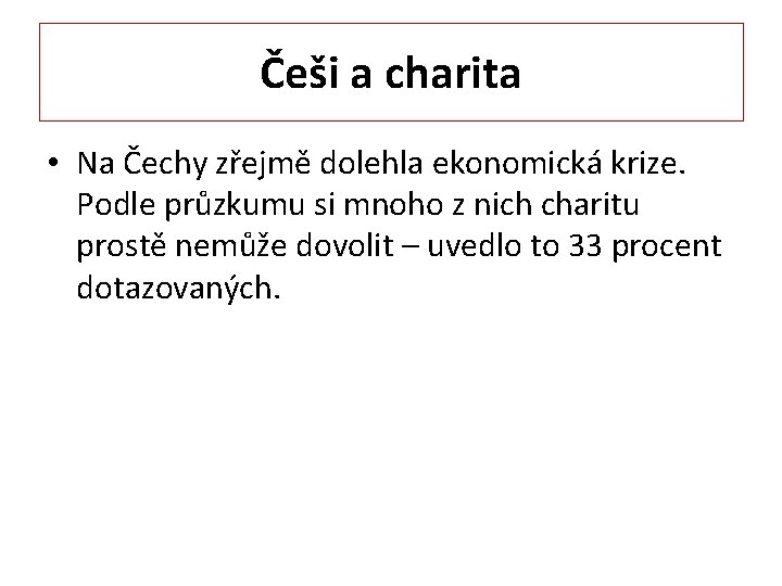 Češi a charita • Na Čechy zřejmě dolehla ekonomická krize. Podle průzkumu si mnoho