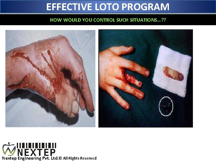 EFFECTIVE LOTO PROGRAM HOW WOULD YOU CONTROL SUCH SITUATIONS…? ? Nextep Engineering Pvt. Ltd.