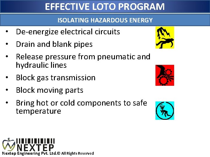 EFFECTIVE LOTO PROGRAM ISOLATING HAZARDOUS ENERGY • De-energize electrical circuits • Drain and blank