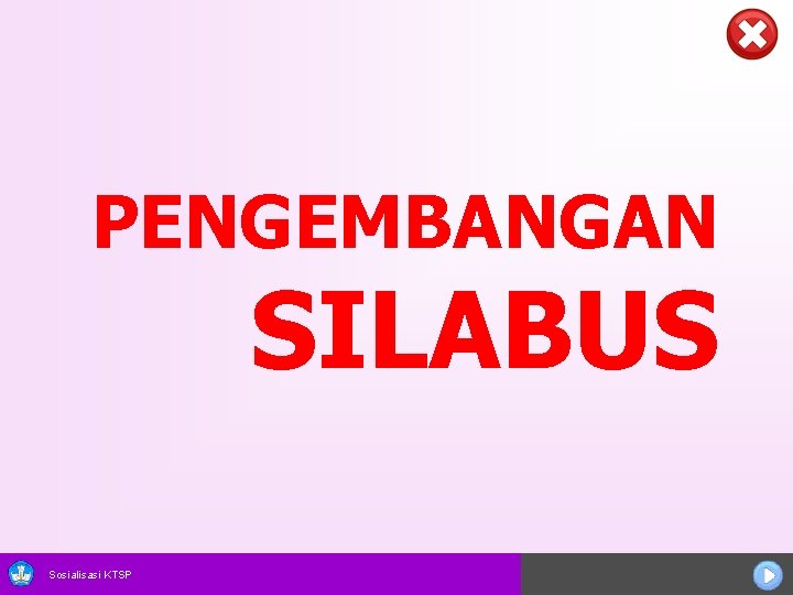 PENGEMBANGAN SILABUS Sosialisasi KTSP 