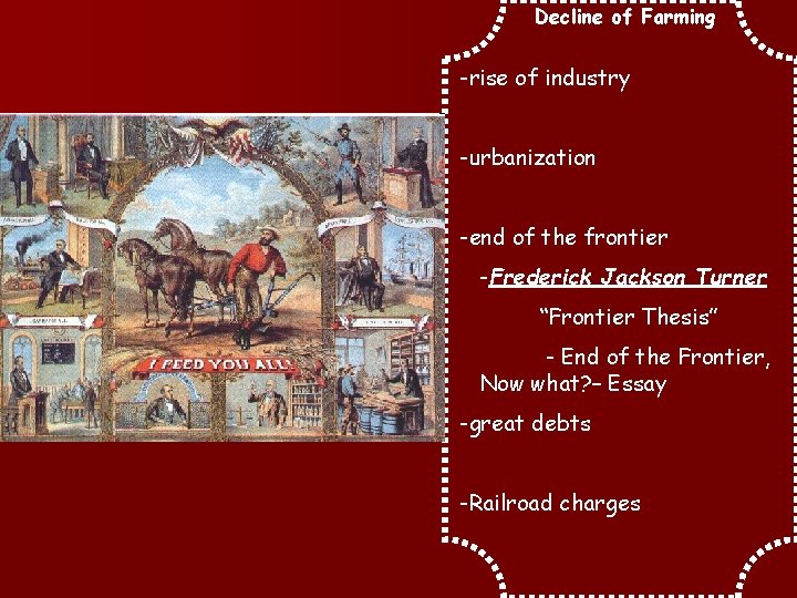 Decline of Farming -rise of industry -urbanization -end of the frontier -Frederick Jackson Turner