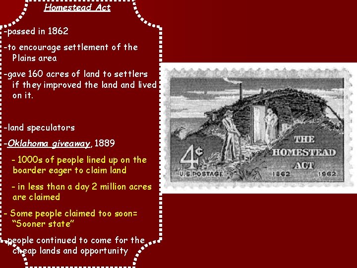 Homestead Act -passed in 1862 -to encourage settlement of the Plains area -gave 160