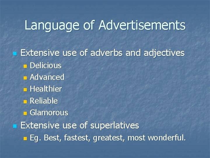 Language of Advertisements n Extensive use of adverbs and adjectives Delicious n Advanced n