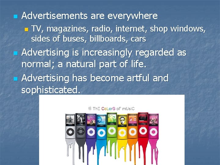 n Advertisements are everywhere n n n TV, magazines, radio, internet, shop windows, sides