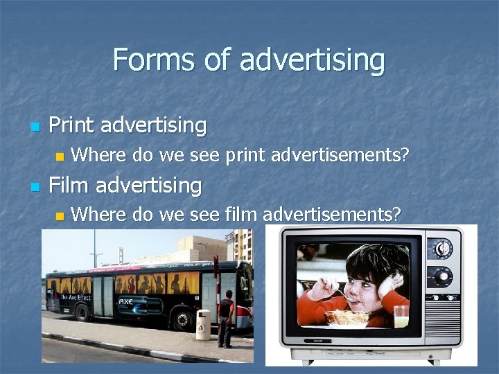 Forms of advertising n Print advertising n n Where do we see print advertisements?