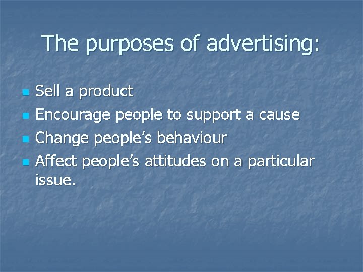 The purposes of advertising: n n Sell a product Encourage people to support a