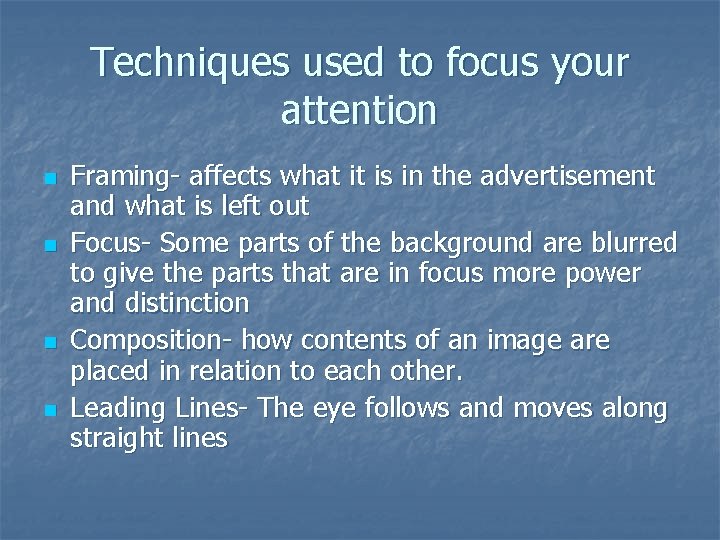 Techniques used to focus your attention n n Framing- affects what it is in