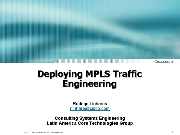Deploying MPLS Traffic Engineering Rodrigo Linhares rlinhare@cisco. com Consulting Systems Engineering Latin America Core