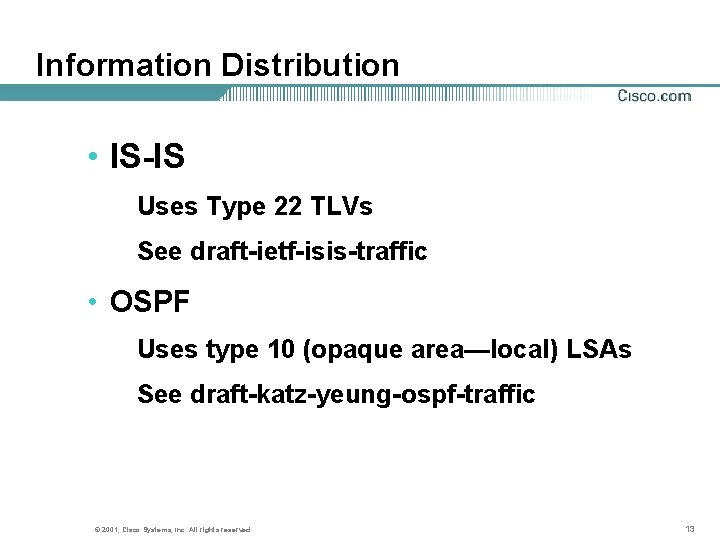 Information Distribution • IS-IS Uses Type 22 TLVs See draft-ietf-isis-traffic • OSPF Uses type