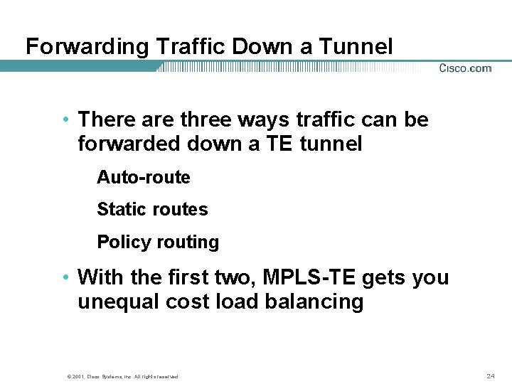 Forwarding Traffic Down a Tunnel • There are three ways traffic can be forwarded