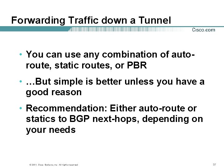 Forwarding Traffic down a Tunnel • You can use any combination of autoroute, static