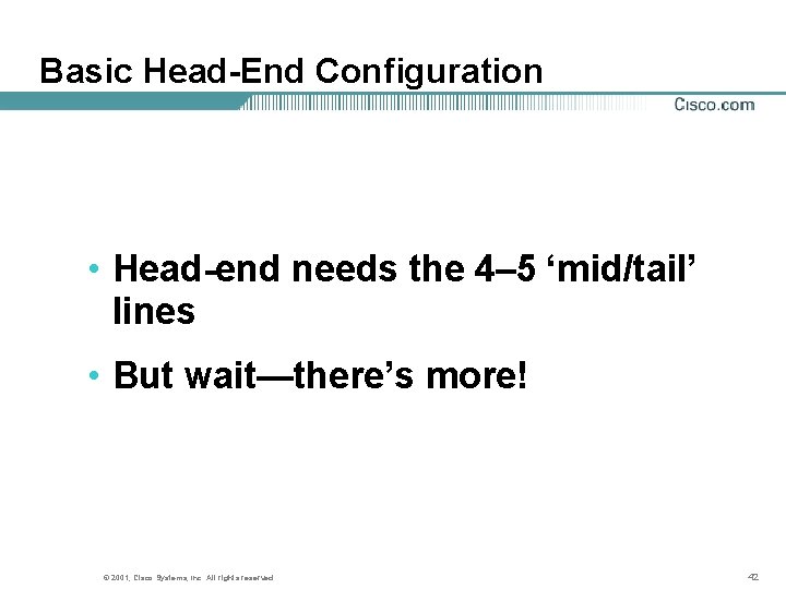 Basic Head-End Configuration • Head-end needs the 4– 5 ‘mid/tail’ lines • But wait—there’s